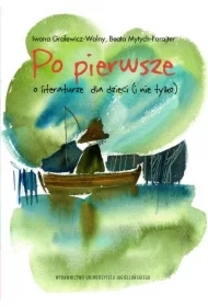 Po pierwsze. O literaturze dla dzieci (i nie tylko)
