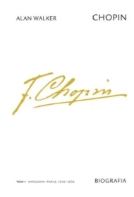 Chopin. Biografia. Tom 1: Warszawa–Paryż, 1810–1838