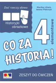 Dać rzeczy słowo. Co za historia! Ćwiczenia do historyjek 4-elementowych