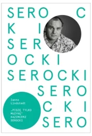 Piszę tylko muzykę Kazimierz Serocki