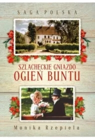 Szlacheckie gniazdo. Ogień buntu. Saga Polska. Tom 6
