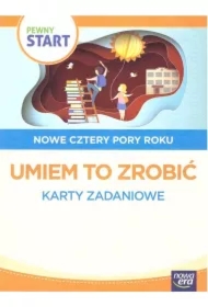 Pewny start. Nowe cztery pory roku. Umiem to zrobić. Karty zadaniowe