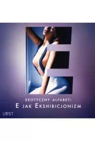 Erotyczny alfabet: E jak Ekshibicjonizm - zbiór opowiadań