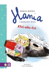 Ktoś-albo-Coś. Hania i Kudłaty Pies. Tom 1