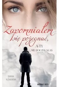 Zapomniałem się pożegnać, a ty nie poczekałaś