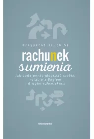 Rachunek sumienia. Jak codziennie ulepszać siebie, relacje z Bogiem i drugim człowiekiem