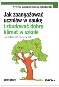 Jak zaangażować uczniów w naukę i zbudować dobry klimat w szkole. Poradnik dla nauczycieli