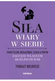 Siła wiary w siebie. Praktyczne wskazówki..