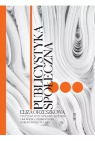 Publicystyka społeczna. Tom 3. Felietony, korespondencje, recenzje, przemówienia