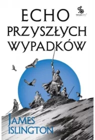 Echo przyszłych wypadków. Trylogia Licaniusa. Tom 2