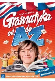 Język angielski. Gramatyka od A do Z. Szkoła podstawowa klasy IV-VIII. Wydanie II rozszerzone