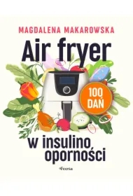 Air fryer w insulinooporności. 100 dań