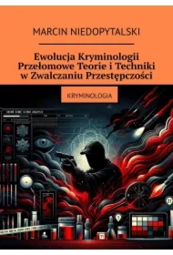 Ewolucja Kryminologii. Przełomowe Teorie i Techniki w Zwalczaniu Przestępczości