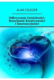 Odkrywanie Genialności: Rozwijanie Kreatywności i Innowacyjności