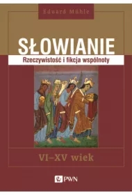 Słowianie. Rzeczywistość i fikcja wspólnoty