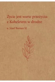Życie jest warte przeżycia: z Koheletem w drodze