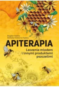 Apiterapia. Leczenie miodem i innymi produktami pszczelimi