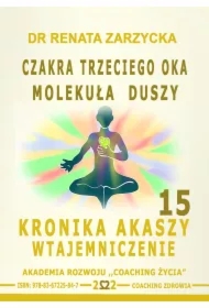 Czakra Trzeciego Oka. Molekuła Duszy. Kronika Akaszy Wtajemniczenie. Cz. 15