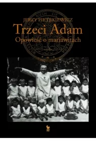 Trzeci Adam. Opowieść o mariawitach