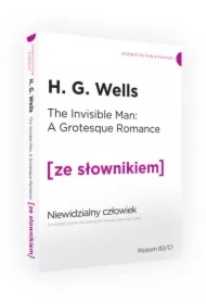 The Invisible Man: A Grotesque Romance. Niewidzialny człowiek z podręcznym słownikiem angielsko-polskim. Poziom B2/C1