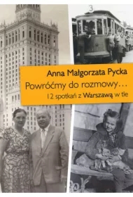 Powróćmy do rozmowy...12 spotkań z Warszawą w tle