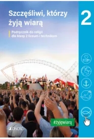 Szczęśliwi, którzy żyją wiarą. Podręcznik do religii dla klasy 2 liceum i technikum