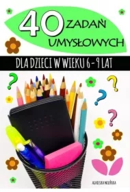 40 zadań umysłowych dla dzieci w wieku 6-9 lat