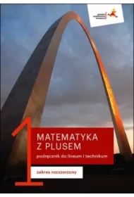 Matematyka z plusem 1. Podręcznik do liceum i technikum. Zakres rozszerzony