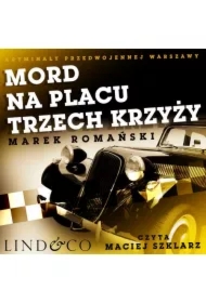 Mord na Placu Trzech Krzyży. Kryminały przedwojennej Warszawy. Tom 1