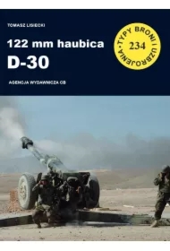 122 mm haubica D-30. Seria Typy broni i uzbrojenia. Zeszyt 234