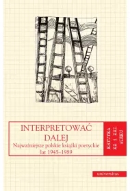 Interpretować dalej. Najważniejsze polskie książki poetyckie lat 1945-1989