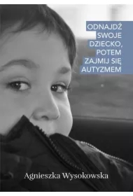 Odnajdź swoje dziecko, potem zajmij się autyzmem