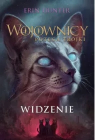 Widzenie. Wojownicy. Potęga Trójki. Tom 1