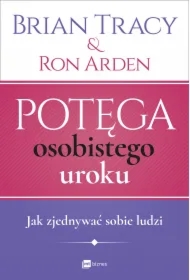 Potęga osobistego uroku (nowe wydanie). Jak zjednywać sobie ludzi