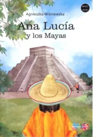 Ana Lucia y los Mayas. Poziom A2-B1