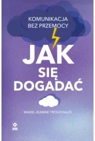 Jak się dogadać. Komunikacja bez przemocy
