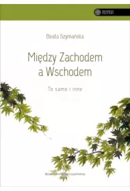 Między Zachodem a Wschodem. To samo i inne