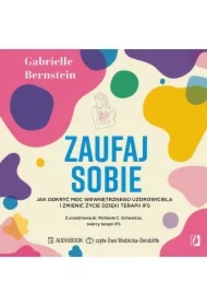 Zaufaj sobie. Jak odkryć moc wewnętrznego uzdrowiciela i zmienić życie dzięki terapii IFS