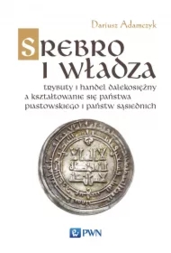 Srebro i władza. Trybuty i handel dalekosiężny...