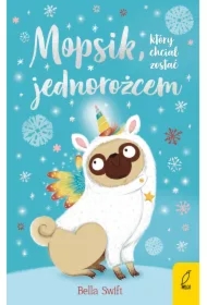 Mopsik, który chciał zostać jednorożcem. Mopsik. Tom 1