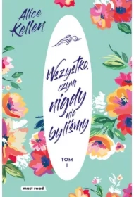 Wszystko, czym nigdy nie byliśmy. Tom 1