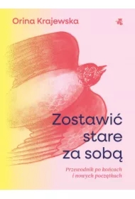 Zostawić stare za sobą. Przewodnik po końcach i nowych początkach