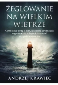 Żeglowanie na wielkim wietrze. Czyli kilka uwag o tym, jak naszą cywilizację wyprowadzić z dryfu i skierować na spokojniejszy tor