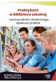 Praktykant w bibliotece szkolnej &ndash; poznaj sekrety skutecznego opiekuna praktyk