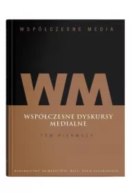 Współczesne dyskursy medialne. Współczesne media. Tom 1