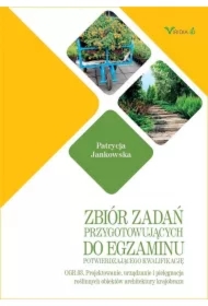 Zbiór zadań przygotowujących do egzaminu potwierdzającego kwalifikację OGR.03. Projektowanie, urządzanie i pielęgnacja roślinnych obiektów architektury krajobrazu