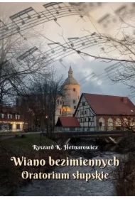 Wiano bezimiennych. Oratorium słupskie