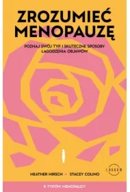 Zrozumieć menopauzę. Poznaj swój typ i skuteczne sposoby łagodzenia objawów