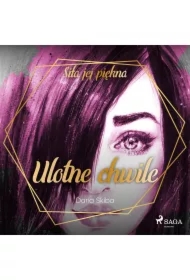 Ulotne chwile. Siła jej piękna