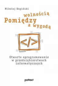 Pomiędzy wolnością a wygodą. Otwarte oprogramowanie w przedsiębiorstwach informatycznych